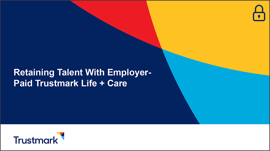 Retaining Talent With Employer-Paid Trustmark Life + Care